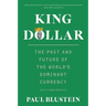 King Dollar: The Past and Future of the World's Dominant Currency