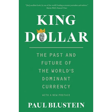 King Dollar: The Past and Future of the World's Dominant Currency