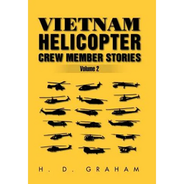 Vietnam Helicopter Crew Member Stories Volume II: Volume II