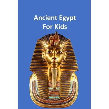 Ancient Egypt for Kids 50,000 BC to 653 BC: An Interactive Book