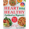 Heart Healthy Cookbook for Beginners: Quick and Easy, Low Sodium, Low Fat and Low Cholesterol Recipes for Long-Term Healthful Living. Includes 60-Day