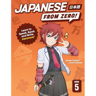 Japanese From Zero! 5: Proven Techniques to Learn Japanese for Students and Professionals
