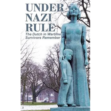 Under Nazi Rule: The Dutch in Wartime, Survivors Remember