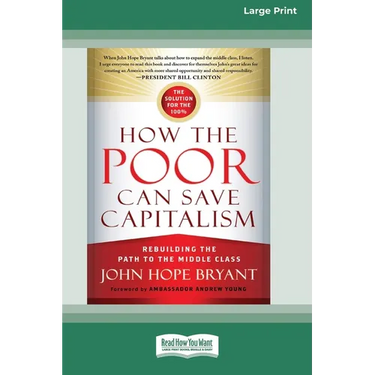How the Poor Can Save Capitalism: Rebuilding the Path to the Middle Class (16pt Large Edition)