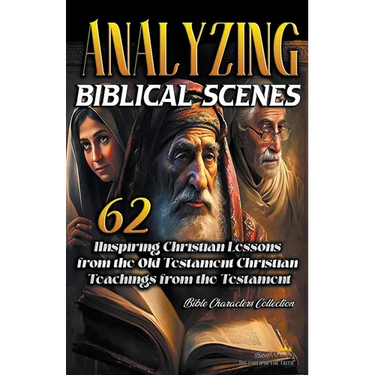 Analyzing Biblical Scenes: 62 Inspiring Christian Teachings from the Old Testament