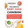 The Complete Baby Food Cookbook: Healthy Homemade Recipes For Every Stage Of Your Baby's Development Till Toddler