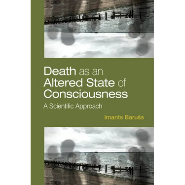 Death as an Altered State of Consciousness: A Scientific Approach