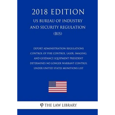 Export Administration Regulations - Control of Fire Control, Laser, Imaging, and Guidance Equipment President Determines No Longer Warrant Control und