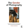 The Gender of Photography: How Masculine and Feminine Values Shaped the History of Nineteenth-Century Photography