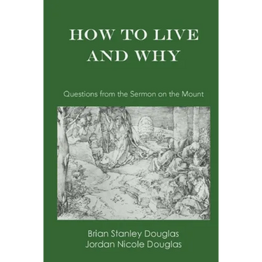 How to Live and Why: Questions from the Sermon on the Mount