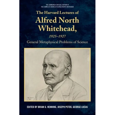 The Harvard Lectures of Alfred North Whitehead, 1925 - 1927: The General Metaphysical Problems of Science