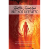Battle Scarred but Not Defeated: Combating Life's Difficulties and Tragedies with God's Word
