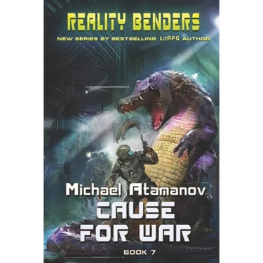 Cause for War (Reality Benders Book 7): LitRPG Series