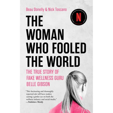 The Woman Who Fooled the World: The True Story of Fake Wellness Guru Belle Gibson