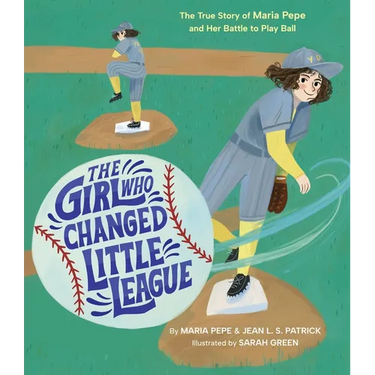 The Girl Who Changed Little League: The True Story of Maria Pepe and Her Battle to Play Ball
