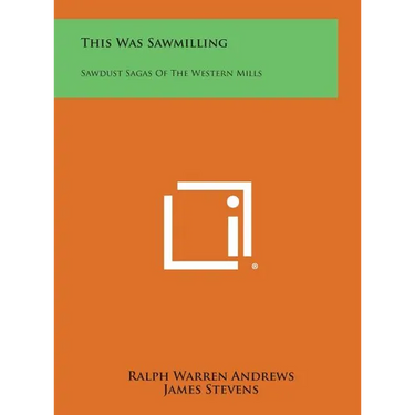 This Was Sawmilling: Sawdust Sagas of the Western Mills