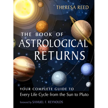 The Book of Astrological Returns: Your Complete Guide to Every Life Cycle from the Sun to Pluto