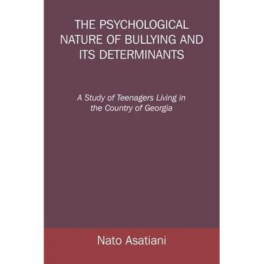 The Psychological Nature of Bullying and Its Determinants: A Study of Teenagers Living in the Country of Georgia