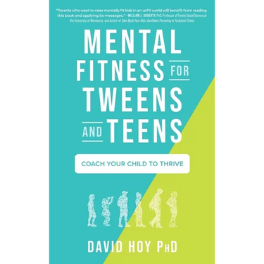 Mental Fitness for Tweens and Teens: Coach Your Child to Thrive
