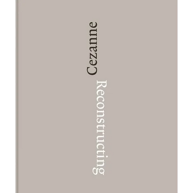 Reconstructing Cézanne: Sequence and Process in Paul Cézanne's Works on Paper