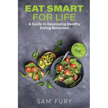 Eat Smart for Life: A Guide to Developing Healthy Eating Behaviors