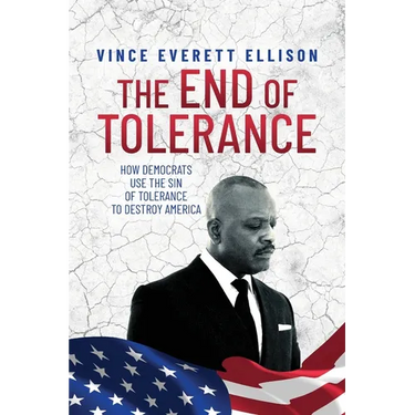 The End of Tolerance: How Democrats Use the Sin of Tolerance to Destroy America