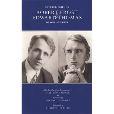 Elected Friends: Robert Frost and Edward Thomas: To One Another