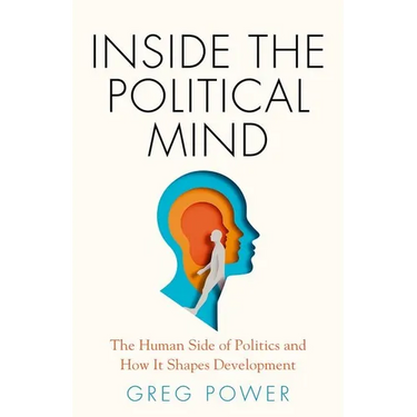 Inside the Political Mind: The Human Side of Politics and How It Shapes Development