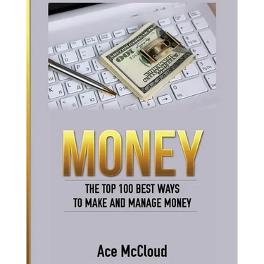 Money: The Top 100 Best Ways To Make And Manage Money