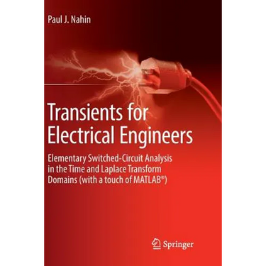 Transients for Electrical Engineers: Elementary Switched-Circuit Analysis in the Time and Laplace Transform Domains (with a Touch of Matlab(r))