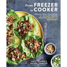 From Freezer to Cooker: Delicious Whole-Foods Meals for the Slow Cooker, Pressure Cooker, and Instant Pot: A Cookbook