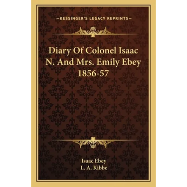 Diary Of Colonel Isaac N. And Mrs. Emily Ebey 1856-57