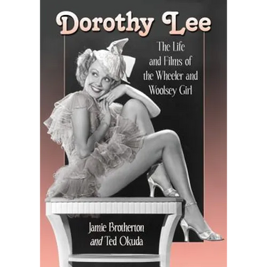 Dorothy Lee: The Life and Films of the Wheeler and Woolsey Girl