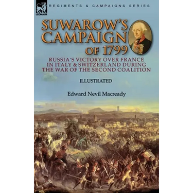 Suwarow's Campaign of 1799: Russia's Victory Over France in Italy & Switzerland During the War of the Second Coalition