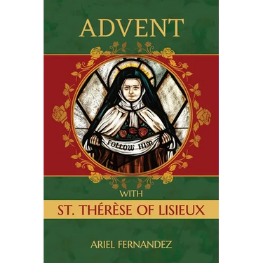 Advent with St. Therese of Lisieux: An Advent Devotional Inspired By St. Therese of Lisieux