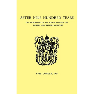 After Nine Hundred Years: The Background of the Schism Between the Eastern and Western Churches