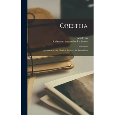 Oresteia: Agamemnon, the Libation Bearers, the Eumenides; 1