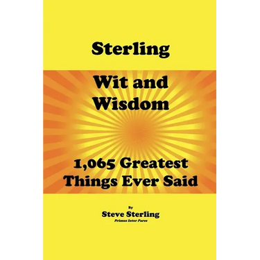 Sterling Wit and Wisdom 1,065 Greatest Things Ever Said