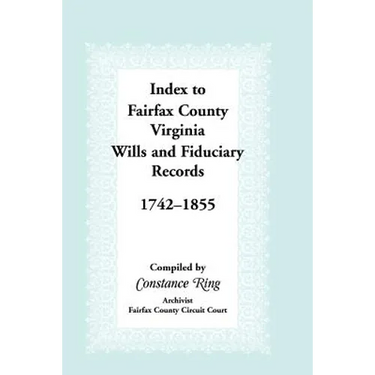 Index to Fairfax County, Virginia & Fiduciary Records, 1742-1855