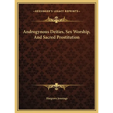 Androgynous Deities, Sex Worship, And Sacred Prostitution
