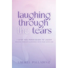 Laughing Through the Tears: I Give You Permission to Laugh, Walking Through Alzheimer's with Your Loved One