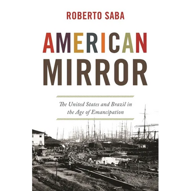 American Mirror: The United States and Brazil in the Age of Emancipation