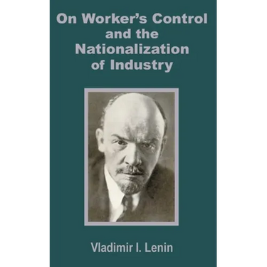 V. I. Lenin on Worker's Control and the Nationalization of Industry