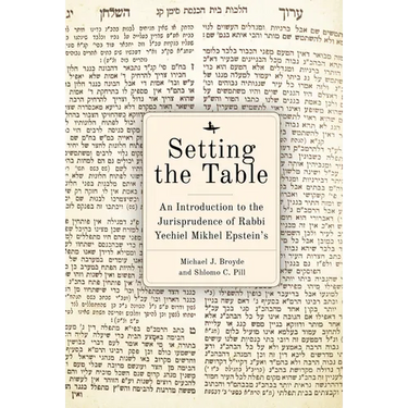 Setting the Table: An Introduction to the Jurisprudence of Rabbi Yechiel Mikhel Epstein's Arukh Hashulhan
