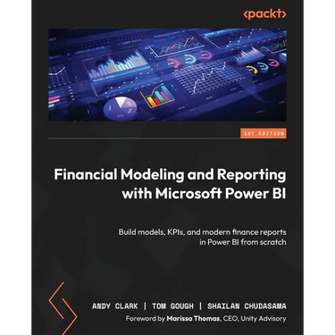 Financial Modeling and Reporting with Microsoft Power BI: Build models, KPIs, and modern finance reports in Power BI from scratch