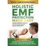 Holistic EMF Protection Made Easy: Practical Solutions to Safeguard Your Home and Loved Ones From The Health Risks of Radiation Exposure: Practical so