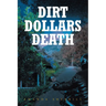 Dirt Dollars Death