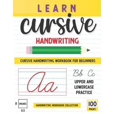 Learn Cursive Handwriting: 100 Pages Of Step By Step Learning, Includes Lower And Uppercase Letters Practice, "8.5 x11" Workbook For Beginners