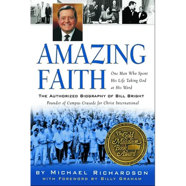 Amazing Faith: The Authorized Biography of Bill Bright, Founder of Campus Crusade for Christ
