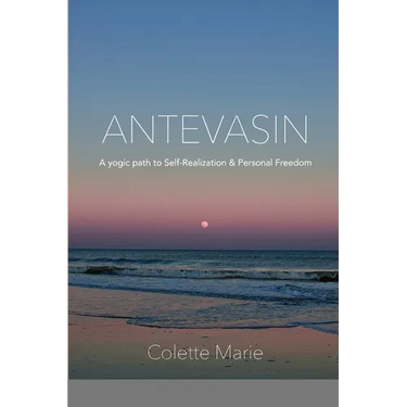 Antevasin: A Yogic Path to Self-Realization & Personal Freedom